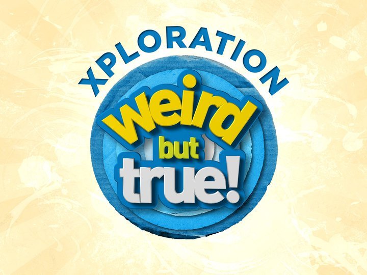 Xploration Weird but True