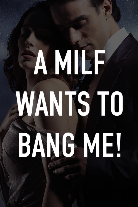 A MILF Wants to Bang Me!