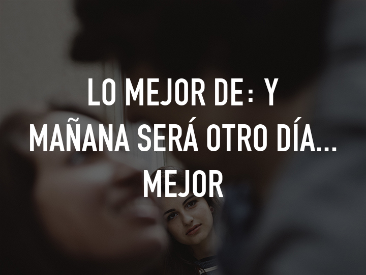 Lo mejor de: Y mañana será otro día... mejor