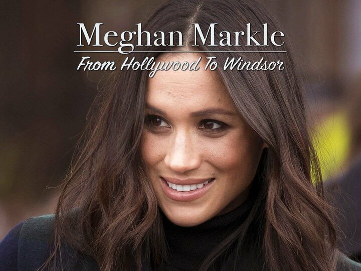 Meghan Markle: From Hollywood to Windsor