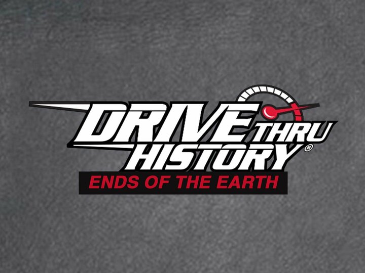 Drive Thru History: Ends of the Earth