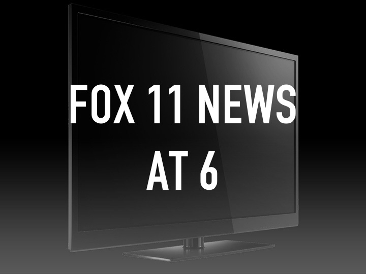 Fox 11 News at 6